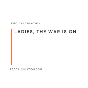 Ladies, The War Is On