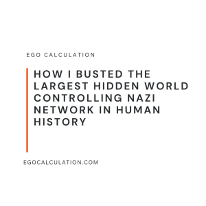 How I Busted The Largest Hidden World Controlling Nazi Network In Human History